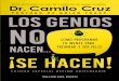 Dr. Camilo Cruz LOS GENIOS NO - editorialtallerdelexito.com€¦ · Los genios no nacen... ¡SE HACEN! 7 poder ilimitado que ya reside en el interior de su mente subconsciente. Es