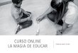 CURSO ONLINE LA MAGIA DE EDUCAR Catherine Martín Cortés - … · 2020. 4. 2. · CURSO ONLINE “La Magia de Educar” DURACIÓN 6 HORAS (se pueden dividir en varias sesiones) PRECIO