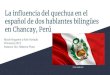 La inﬂuencia del quechua en el español de dos hablantes bilingüesruthhurtado.weebly.com/uploads/1/1/3/7/113771535/... · 2019. 5. 13. · La inﬂuencia del quechua en el español