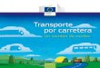 Transporte por carretera - Europa · 2016. 9. 22. · El mercado interior de la EU para el transporte de mercancías por carretera se ha abierto y la UE ha establecido progresivamente