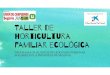 Taller de horticultura familiar ecológicauniondecampesinos.com/huertossegovianos/wp-content... · 2017. 7. 25. · horticultura familiar ecológica programa de huertos de ocio para