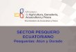 SECTOR PESQUERO ECUATORIANO...regulada por el estado ecuatoriano y responde a Resoluciones adoptadas por la Comisión Interamericana del Atún Tropical (CIAT). - AM Nº 174 de 2013