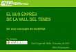EL BUS EXPRÉS DE LA VALL DEL TENES - amtu.cat · El Bus Exprés de la Vall del Tenes en xifres. Condicionament de parades 1a fase 43% expedicions EXPRÉS L’horitzó del projecte