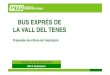 BUS EXPRÉS DE LA VALL DEL TENES - transportpublic.org€¦ · La tarificació El projecte del Bus Exprés de la Vall del Tenes, ha tingut com a prioritats connectar de forma ràpida