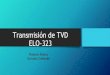 Transmisión de TVD ELO-323profesores.elo.utfsm.cl/~agv/elo323.ipd438/2s15/projects/... · 2016. 1. 21. · Pasos para Transmisión de TVD 1. Codificación de Video 2. Incorporar