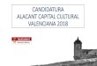 ALACANT CAPITAL CULTURAL VALENCIANA 2018 · PRESENTACIÓ CONSELL LOCAL DE CULTURA 1. PRESENTACIÓN DE LA CANDIDATURA 2ª edición de la Candidatura Capital Cultural Valenciana (CCV)