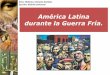América Latina durante la Guerra Fría....de EE.UU., y la posibilidad de intervenir fuera del territorio si es necesario para mantener esa seguridad interna •Durante la Guerra Fría