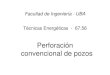 Técnicas Energéticas - 67fi.uba.ar/materias/6756/Perforacion_convencional_de... · 2007. 3. 23. · • Circulación de fluido => apoyo de trépano en superficie => perforación
