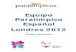Equipo Paralímpico Español Londres 2012...ciclismo, porteros de fútbol para ciegos y directores de boccia). La delegación española la compondrán 82 miembros más, entre entrenadores,