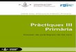 Pràctiques III Primària...Dossier de pràctiques per a 4t curs Preàmbul La matèria de Pràtium del Pla d’Estudis dels Graus de Magisteri d’Eduaió Infantil i d’Eduaió Primària