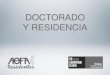 DOCTORADO Y RESIDENCIA - AEFAresidentes.aefa.es/wp-content/uploads/2016/10/Doctorado... · 2016. 10. 17. · DEFINICIONES • Doctorado: el tercer ciclo de estudios universitarios
