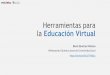 Herramientas para la Educación Virtual - Icesieduteka.icesi.edu.co/pdfdir/HerramientasEducacionVirtual.pdf · 2020. 9. 29. · Modelo de educación en donde los actores no se encuentran