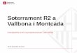 Soterrament R2 a Vallbona i Montcada · 2018. 7. 23. · Calendari i acords Ecologia Urbana • Maig 2016: La primera reunió de la comissió per concretar el soterrament de l'R2,