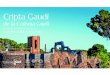 Colonia Güell – Descubre la cripta de la Colonia Güell ......La Cripta Gaudí P A T R I M O N I M U N D I A L • W O R L D H E R I T A GE L • PA T R I M O I N E per a l’Educació,