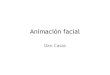 Animación facial - Dan Casas · 2021. 7. 20. · Animación facial FACS. Codificacion facial. Se identifican 46 AU. Combinaciones originales de AU producen una variedad grande de