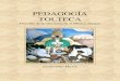 PEDAGOGÍA TOLTECAEl sistema de educación tolteca de carácter espiritual, se convirtió durante los últimos 80 años de la cultura mexica, en un sistema de formación de cuadros