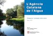 L’Agència Catalana de l’Aigua · 2021. 3. 15. · A dia d’avui els sistemes de sanejament en servei permeten tractar les aigües residuals del 97% de la població de Catalunya