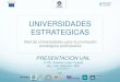 UNIVERSIDADES ESTRATEGICAS · 2012. 12. 4. · UCAT - Universidad Católica del Táchira (Venezuela) Universidad Nacional del Litoral (UNL) La Universidad Nacional del Litoral, fundada