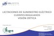 LICITACIONES DE SUMINISTRO ELÉCTRICO CLIENTES … · 2017. 10. 23. · • Bases de licitación elaboradas por las Distribuidoras y aprobadas por la CNE (poco precisas y generaban