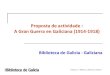 Biblioteca de Galicia - Galiciana · 2014. 10. 19. · Galiciana – Biblioteca Dixital de Galicia Coñecer Europeana Dende os seus inicios Europeana tratou, non só de ser o punto