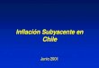 Inflación Subyacente en Chile · 2019. 4. 16. · IPC 0.42 0.59 0.62 0.52 0.27 0.04 IPCX 0.15 0.28 0.35 0.49 0.51 0.21 IPCX1 0.19 0.30 0.35 0.47 0.63 0.39 IPCMP 0.49 0.52 0.35 -0.09