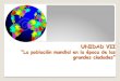 UNIDAD VII - IIIº Medio Bgeneracion-2015-b.weebly.com/.../unidad_vii_poblacin.pdf · 2018. 10. 11. · El espacio geográfico Surge de la acción y relación entre el ser humano