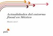 Actualidades del entorno fiscal en México · 2020. 12. 4. · PwC Reforma Fiscal 2017 …cont Impuesto sobre la renta: Estímulos fiscales: › Inversiones en proyectos de investigación
