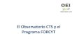 El Observatorio CTS y el Programa FORCYT...enfoque CTS, aplicado a la percepción pública de la ciencia, la tecnología y la innovación, así como a la participación ciudadana en