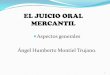 EL JUICIO ORAL MERCANTIL · 2015. 4. 22. · En el juicio oral mercantil no se substanciarán asuntos de tramitación especial (1390 BIS 1). Se definió el trámite de la recusación