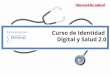 Curso de Identidad Digital y Salud 2 · 2015. 12. 17. · Curso de Identidad Digital y Salud 2.0 Internet ha revolucionado la forma en la que los usuarios contactan con los profesionales