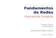 Fundamentos de Redesif738/arquivos/aulas/PDF/TCP.pdf · 2008. 8. 7. · Protocolos de Transporte Fundamentos de Redes Djamel Sadok Dênio Mariz {jamel,dmts}@cin.ufpe.br Cin/UFPE,