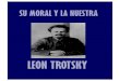 Su Moral y la Nuestra León Trotsky moral y la... · 2012. 1. 20. · Librodot Su moral y la nuestra León Trostsky Librodot 3 3 política más primitiva. Los moralistas quieren,