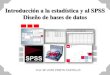 Introducción a la estadística y al SPSS Diseño de bases de datosumh2664.edu.umh.es/wp-content/uploads/sites/844/2013/02/... · 2015. 3. 11. · Introducción a la estadística
