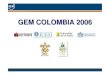 Universidad Icesi - GEM COLOMBIA 20061 · 2014. 6. 20. · • 1999: 10 países • 2006: 42 países (97 universidades y 230 investigadores) ... Dinámica Empresarial Nacimientos