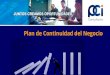 Plan de Continuidad del Negocio - Plan de... · estándares para garantizar la continuidad de las operaciones del negocio. Objetivos especíﬁcos Proteger al personal, los activos