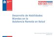 Desarrollo de Habilidades Blandas en la Asistencia Remota en Salud · 2020. 11. 19. · Asistencia Remota en Salud Felipe Cortés Leddy. Profesional UTS DARS, Minsal. Septiembre 2020