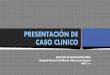 PRESENTACIÓN DE CASO CLINICO · 2018. 10. 11. · CASO CLINICO SERVICIO DE ENDOCRINOLOGIA ... • Nov 2014 Oncología por tumor hepático. • Enero 2015 Oncología por Biopsia Hepática