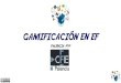 GAMIFICACIÓN EN EF · La gamificación en las clases de educación física (f. j. Martínez hita y m. Martínez hita) Ejemplos de gamificación en educación física (colabora 3.0)