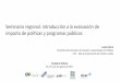 Seminario regional: introducción a la evaluación de impacto de …s017.sela.org/media/2465260/seminario-mexico_lesbia... · 2017. 8. 25. · La evaluación de impacto versus otras