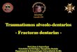Traumatismos alveolo-dentarios - Fracturas dentarias · 2021. 4. 19. · FRACTURA RADICULAR: * Horizontales u oblícuas: coronal, medio y apical. * Verticales. FRACTURAS DENTARIAS