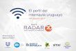 El perfil del internauta uruguayo - Grupo Radar LLC El Perfil del Internau… · El perfil del internauta uruguayo 14ª Edición 2017 #InternautaUY @gruporadar1 . Una encuesta telefónica