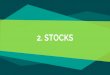 2. STOCKS · 2018. 11. 10. · Stocks Los Stocks existen porque: Información insuficienterespecto al comportamiento de la demanda. Insuficiente sincronización y coordinaciónde