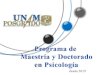 Programa de Maestría y Doctorado en Psicología · Objetivos de la Maestría a) Desarrollar en el alumno las capacidades requeridas para el ejercicio profesional de la psicología