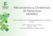 Mecanismos e Dinâmicas de Máquinas MDM62moodle.joinville.ifsc.edu.br/~gleison.renan/TECNÓLOGO... · 2017. 7. 31. · • Cinemática e dinâmica de máquinas Envolve projeto de
