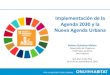 Implementación de la Agenda 2030 y la Nueva Agenda Urbana · 2019. 12. 10. · LA AGENDA 2030 PARA EL DESARROLLO SOSTENIBLE: 17 objetivos –169 Metas LAS CIUDADES Y LA AGENDA GLOBAL