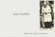 José Cartilla - WordPress.comYa su padre, Antonio Cartilla, era un hombre muy especial. No se hablaba con su mujer, y las cosas que necesitaba se las pedía canturreando. Mi querida