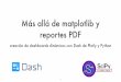Más allá de matplotlib y reportes PDF...Introducción a Dash con una app sencilla 3. Construcción de una app de tamaño medio con Dash 4. Extras y futuro Un poco sobre mí Framework