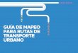 GUÍA DE MAPEO PARA RUTAS DE TRANSPORTE URBANO