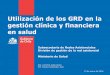 Utilización de los GRD en la gestión clínica y financiera 
