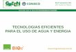 TECNOLOGIAS EFICIENTES PARA EL USO DE AGUA Y ENERGIA